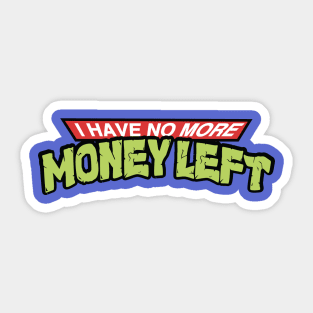 I Have No More Money Left Sticker